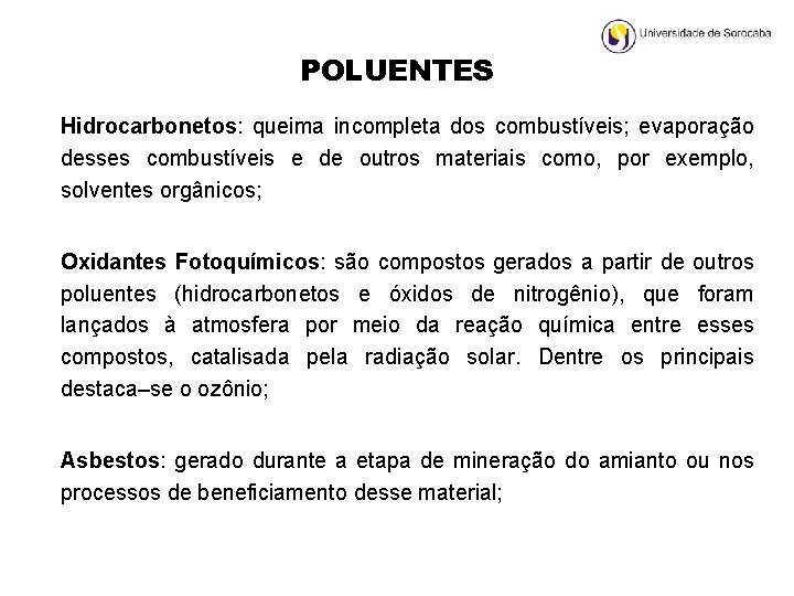 POLUENTES Hidrocarbonetos: queima incompleta dos combustíveis; evaporação desses combustíveis e de outros materiais como,