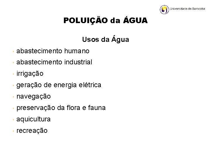 POLUIÇÃO da ÁGUA Usos da Água • abastecimento humano • abastecimento industrial • irrigação