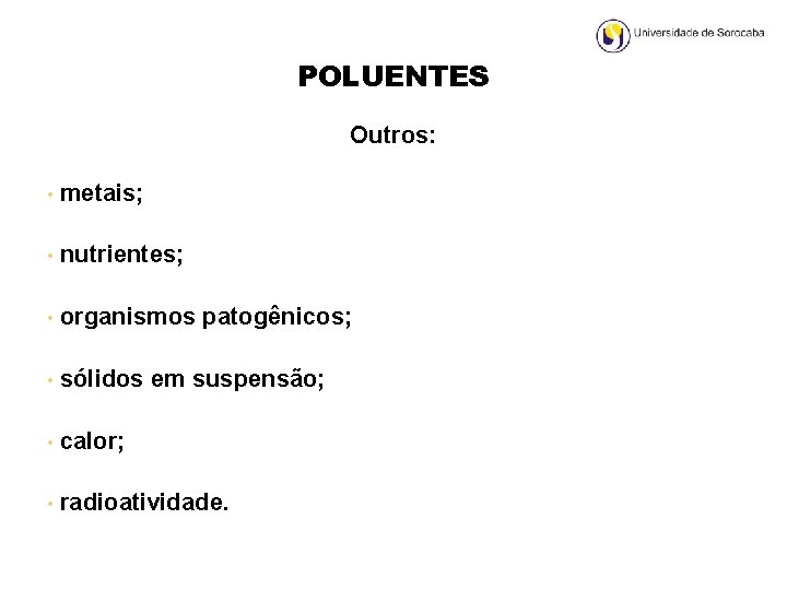 POLUENTES Outros: • metais; • nutrientes; • organismos patogênicos; • sólidos em suspensão; •