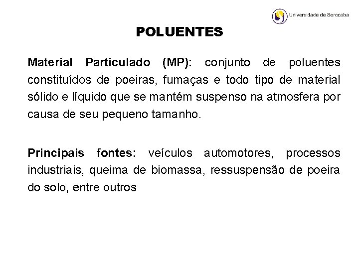 POLUENTES Material Particulado (MP): conjunto de poluentes constituídos de poeiras, fumaças e todo tipo