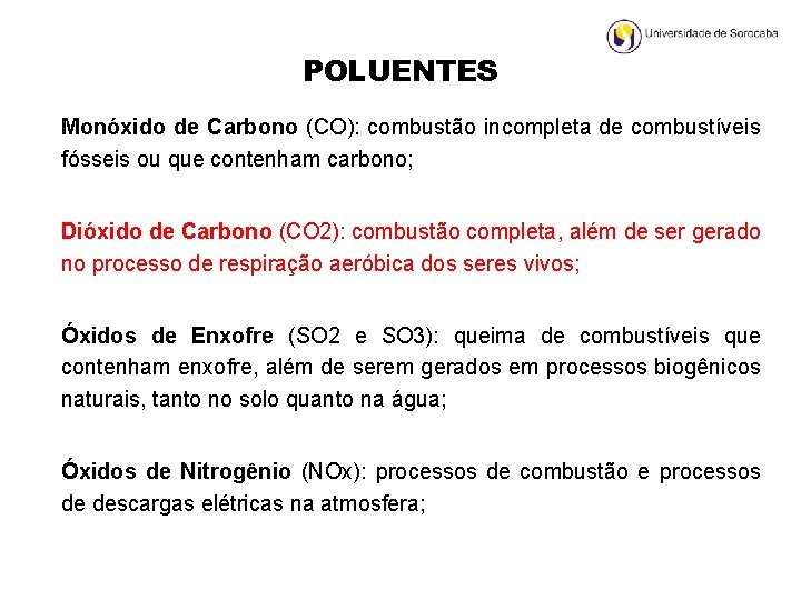 POLUENTES Monóxido de Carbono (CO): combustão incompleta de combustíveis fósseis ou que contenham carbono;