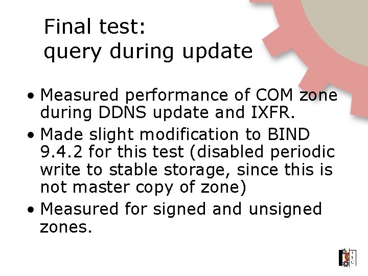 Final test: query during update • Measured performance of COM zone during DDNS update