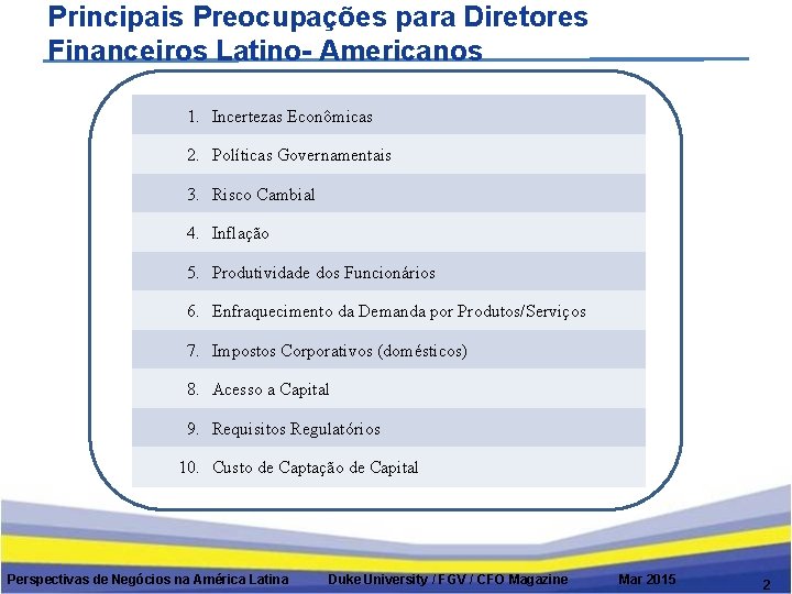 Principais Preocupações para Diretores Financeiros Latino- Americanos 1. Incertezas Econômicas 2. Políticas Governamentais 3.