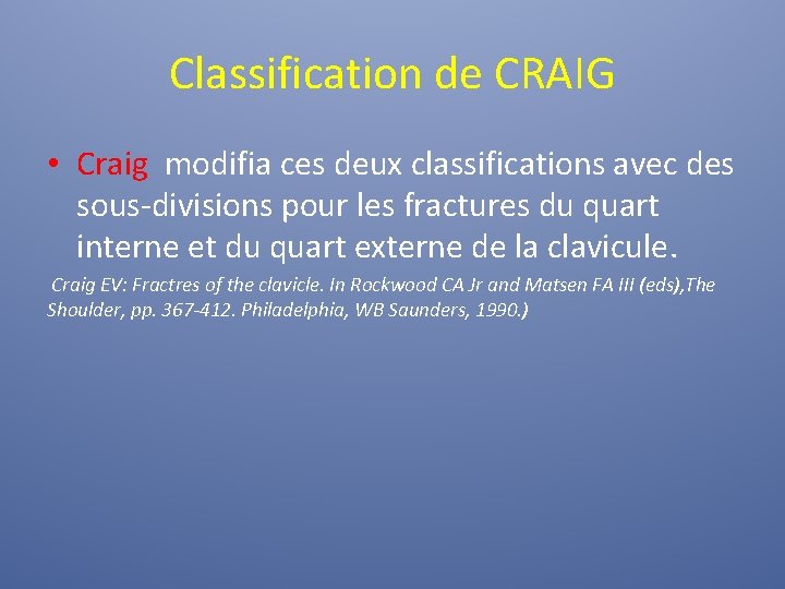 Classification de CRAIG • Craig modifia ces deux classifications avec des sous-divisions pour les