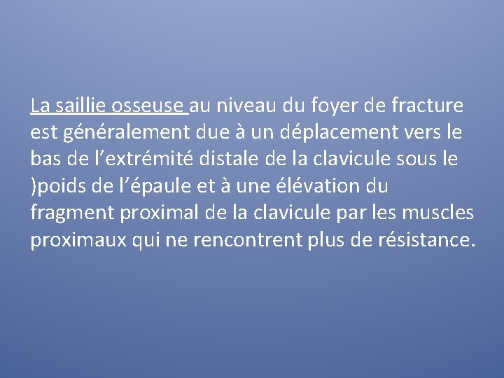 La saillie osseuse au niveau du foyer de fracture est généralement due à un