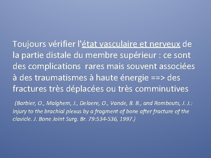 Toujours vérifier l'état vasculaire et nerveux de la partie distale du membre supérieur :