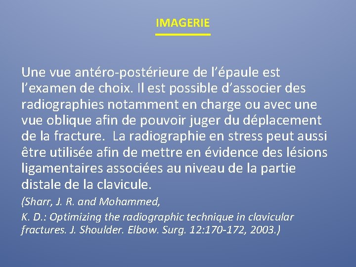 IMAGERIE Une vue antéro-postérieure de l’épaule est l’examen de choix. Il est possible d’associer