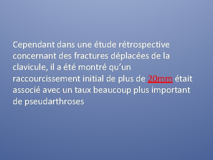 Cependant dans une étude rétrospective concernant des fractures déplacées de la clavicule, il a