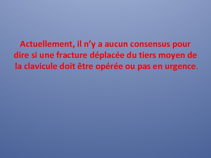 Actuellement, il n’y a aucun consensus pour dire si une fracture déplacée du tiers