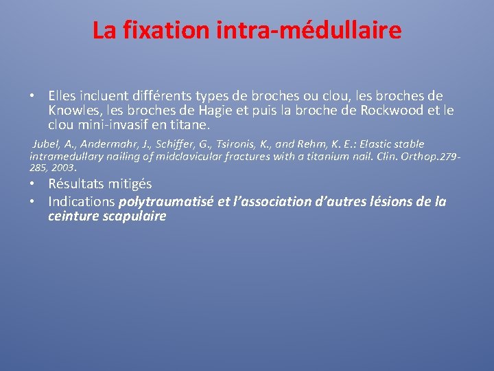 La fixation intra-médullaire • Elles incluent différents types de broches ou clou, les broches