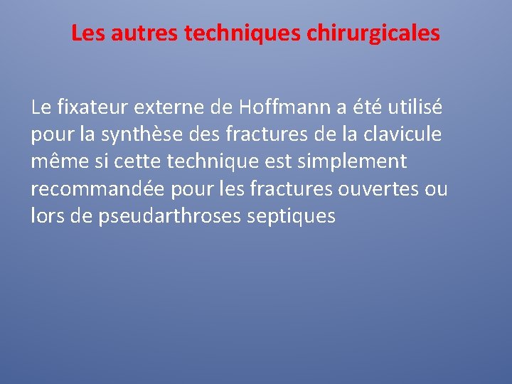 Les autres techniques chirurgicales Le fixateur externe de Hoffmann a été utilisé pour la