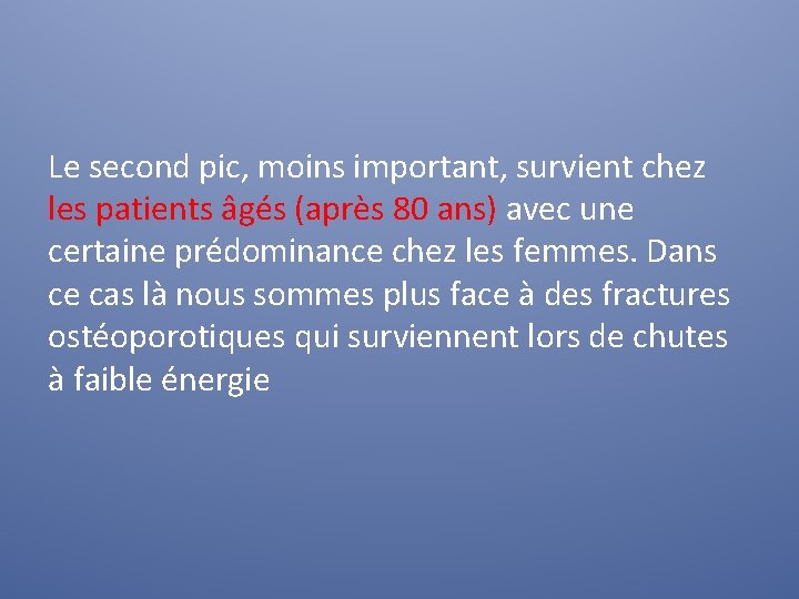 Le second pic, moins important, survient chez les patients âgés (après 80 ans) avec