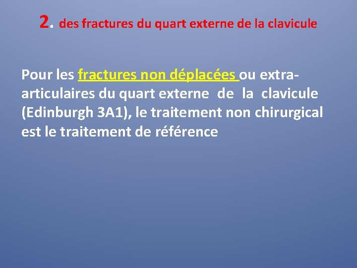 2. des fractures du quart externe de la clavicule Pour les fractures non déplacées