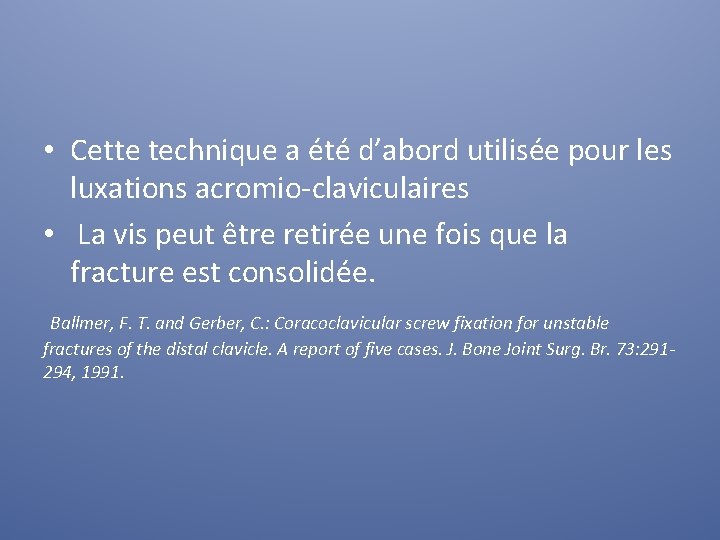  • Cette technique a été d’abord utilisée pour les luxations acromio-claviculaires • La