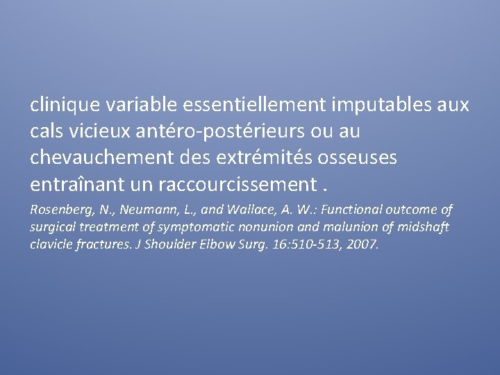 clinique variable essentiellement imputables aux cals vicieux antéro-postérieurs ou au chevauchement des extrémités osseuses