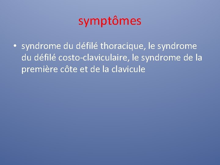 symptômes • syndrome du défilé thoracique, le syndrome du défilé costo-claviculaire, le syndrome de