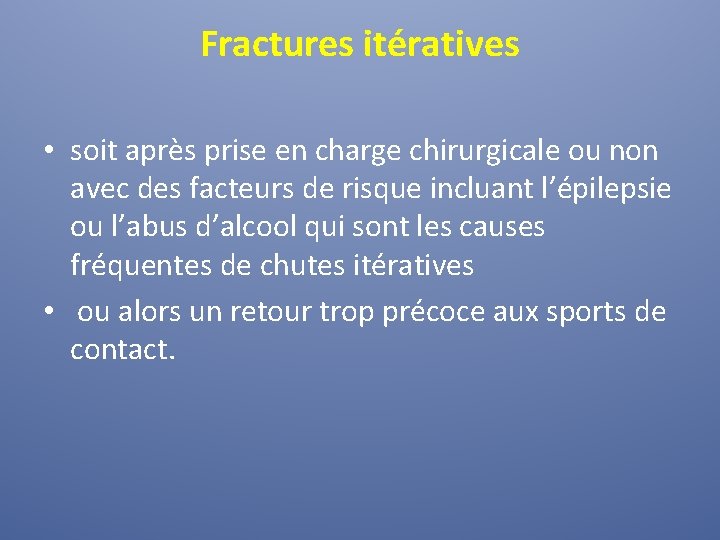 Fractures itératives • soit après prise en charge chirurgicale ou non avec des facteurs