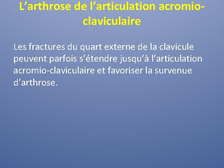 L’arthrose de l’articulation acromioclaviculaire Les fractures du quart externe de la clavicule peuvent parfois