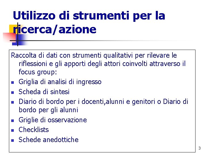 Utilizzo di strumenti per la ricerca/azione Raccolta di dati con strumenti qualitativi per rilevare