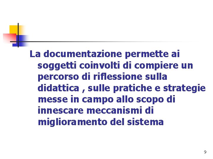 La documentazione permette ai soggetti coinvolti di compiere un percorso di riflessione sulla didattica