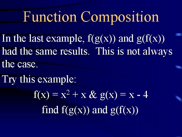 Function Composition In the last example, f(g(x)) and g(f(x)) had the same results. This