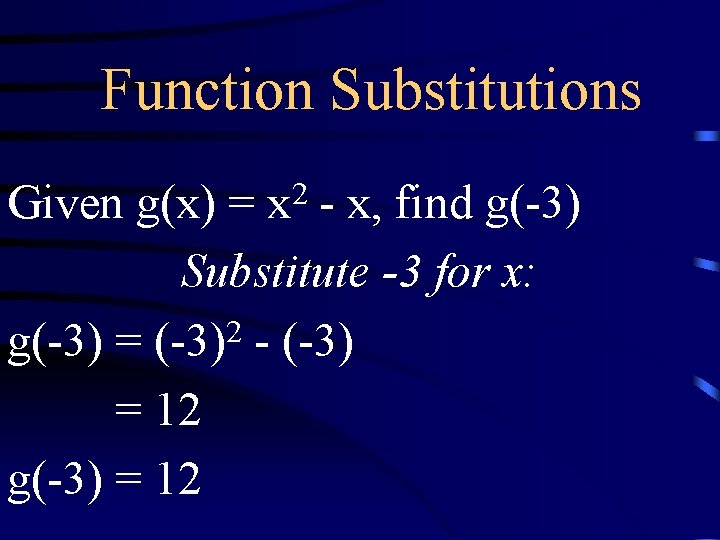 Function Substitutions 2 x Given g(x) = - x, find g(-3) Substitute -3 for