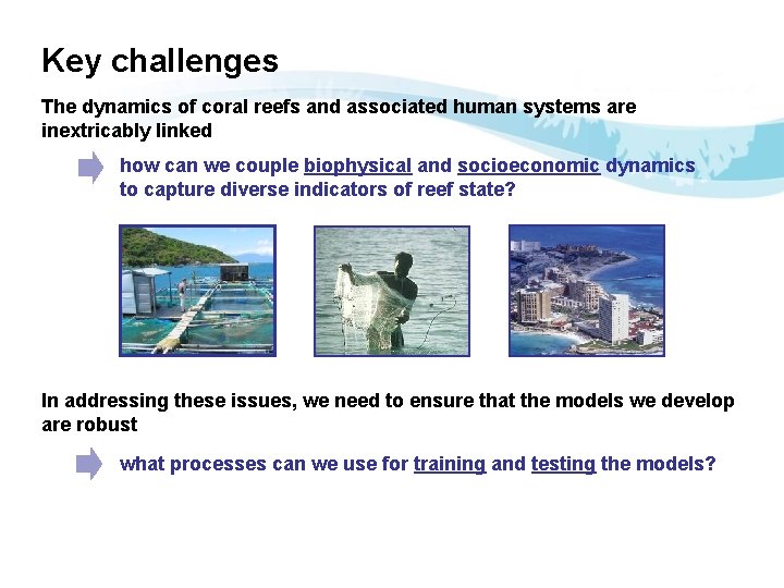 Key challenges The dynamics of coral reefs and associated human systems are inextricably linked