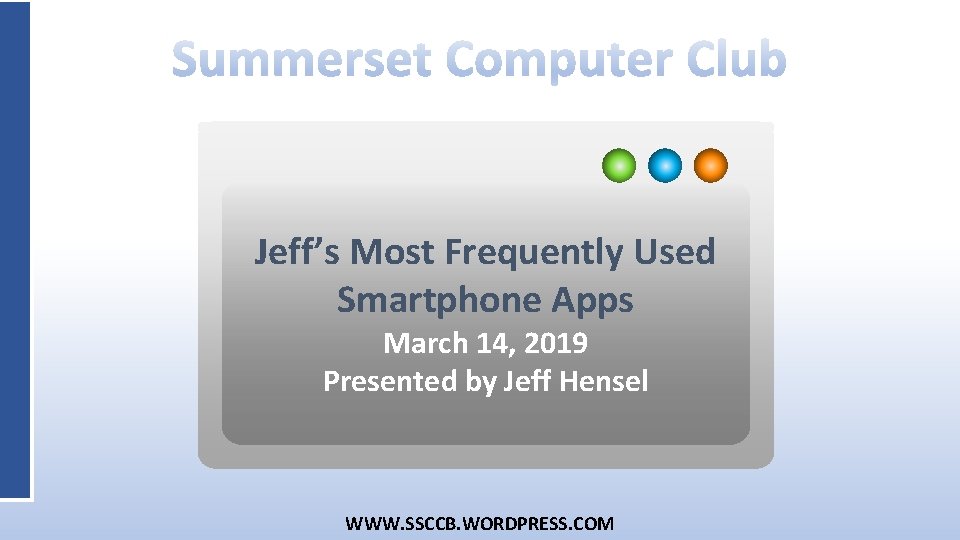 Jeff’s Most Frequently Used Smartphone Apps March 14, 2019 Presented by Jeff Hensel WWW.