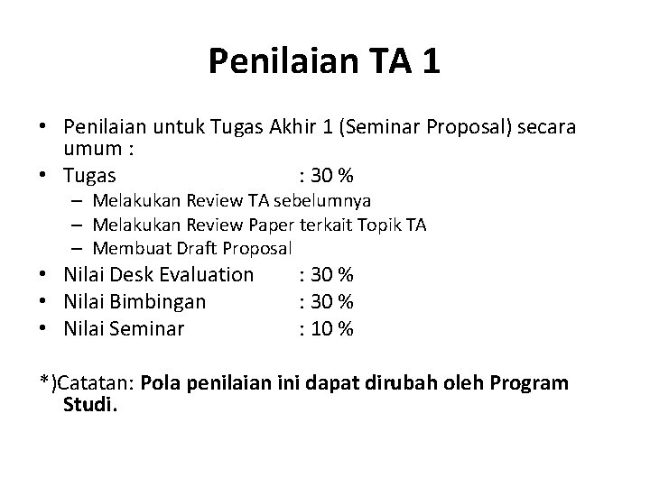 Penilaian TA 1 • Penilaian untuk Tugas Akhir 1 (Seminar Proposal) secara umum :