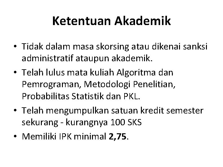 Ketentuan Akademik • Tidak dalam masa skorsing atau dikenai sanksi administratif ataupun akademik. •