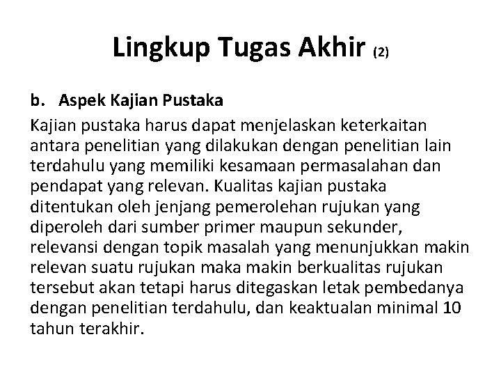 Lingkup Tugas Akhir (2) b. Aspek Kajian Pustaka Kajian pustaka harus dapat menjelaskan keterkaitan