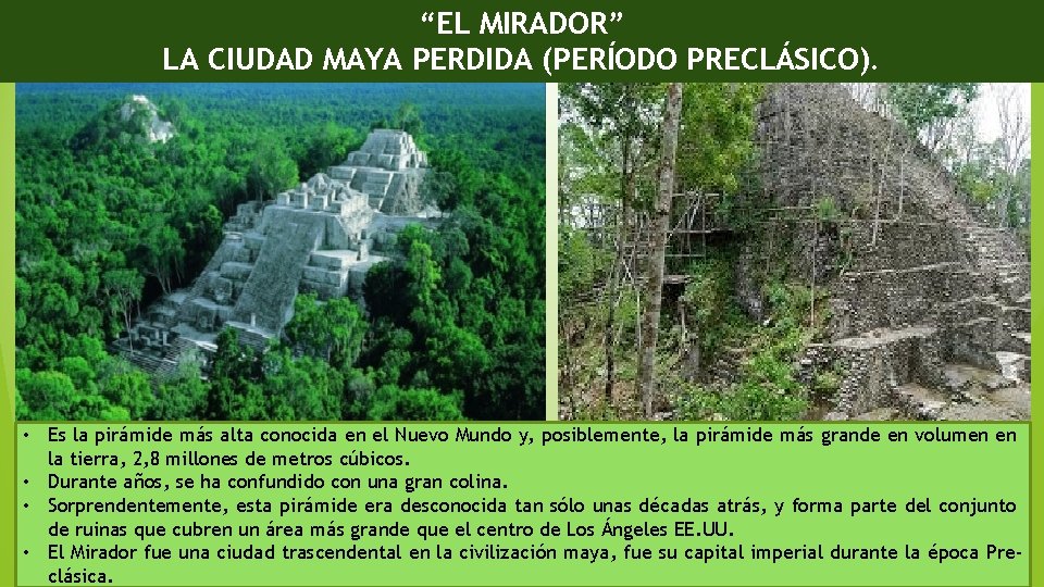 “EL MIRADOR” LA CIUDAD MAYA PERDIDA (PERÍODO PRECLÁSICO). • Es la pirámide más alta