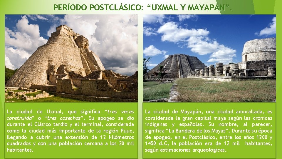 PERÍODO POSTCLÁSICO: “UXMAL Y MAYAPÁN”. La ciudad de Uxmal, que significa “tres veces construida”
