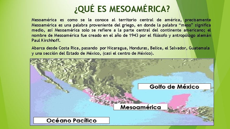 ¿QUÉ ES MESOAMÉRICA? Mesoamérica es como se le conoce al territorio central de américa,