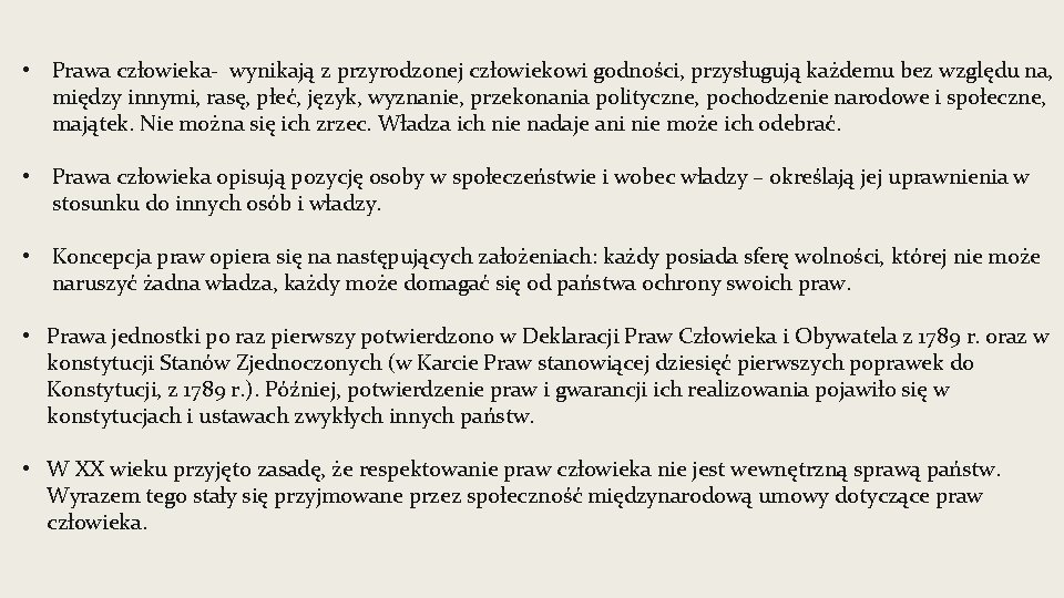  • Prawa człowieka- wynikają z przyrodzonej człowiekowi godności, przysługują każdemu bez względu na,