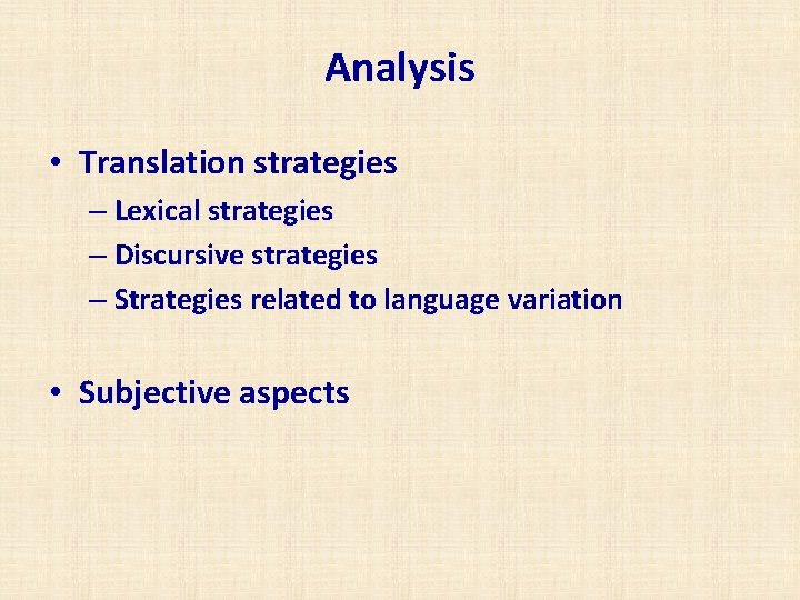 Analysis • Translation strategies – Lexical strategies – Discursive strategies – Strategies related to