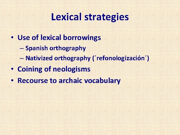 Lexical strategies • Use of lexical borrowings – Spanish orthography – Nativized orthography (´refonologización´)