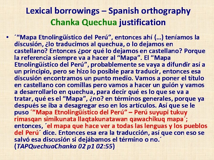 Lexical borrowings – Spanish orthography Chanka Quechua justification • ´“Mapa Etnolingüístico del Perú”, entonces