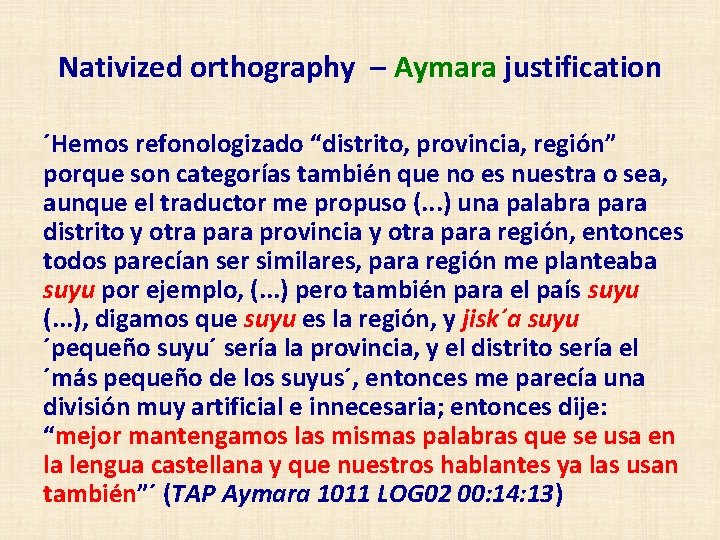 Nativized orthography – Aymara justification ´Hemos refonologizado “distrito, provincia, región” porque son categorías también