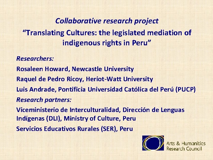 Collaborative research project “Translating Cultures: the legislated mediation of indigenous rights in Peru” Researchers: