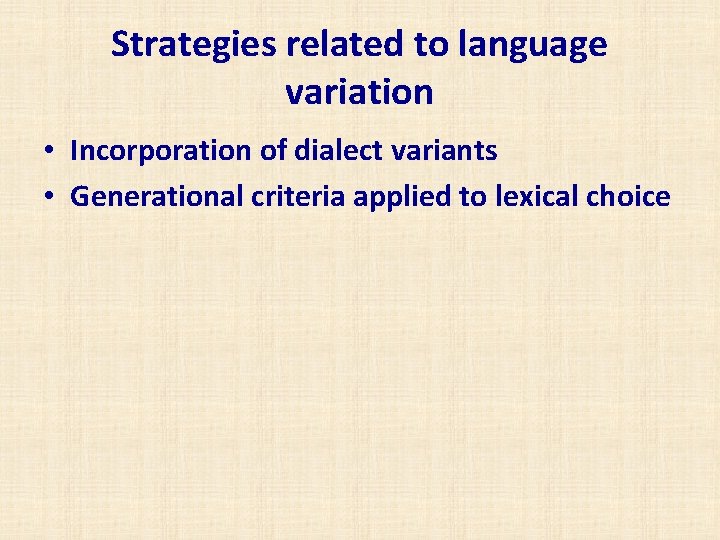 Strategies related to language variation • Incorporation of dialect variants • Generational criteria applied