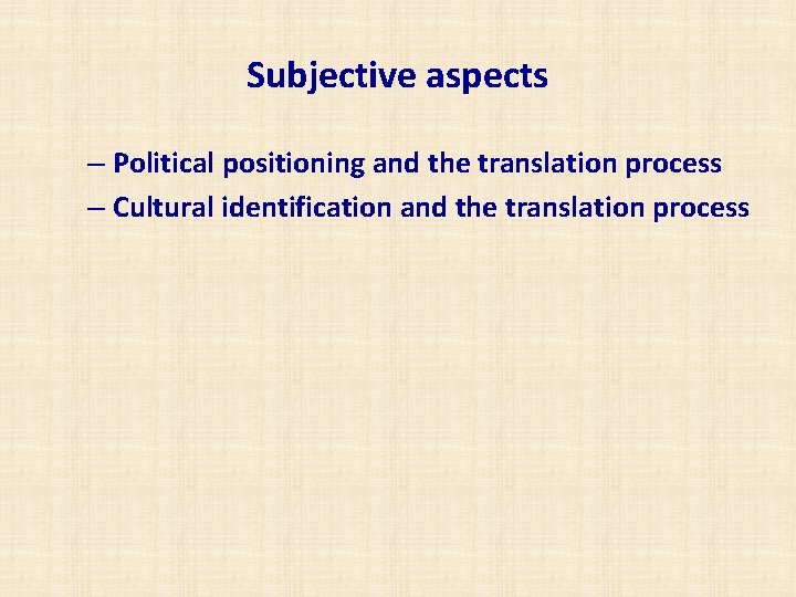 Subjective aspects – Political positioning and the translation process – Cultural identification and the
