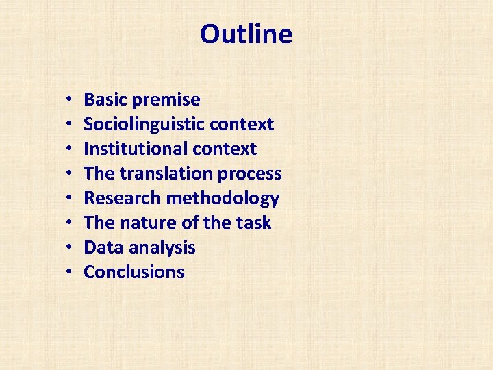 Outline • • Basic premise Sociolinguistic context Institutional context The translation process Research methodology