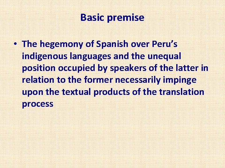 Basic premise • The hegemony of Spanish over Peru’s indigenous languages and the unequal