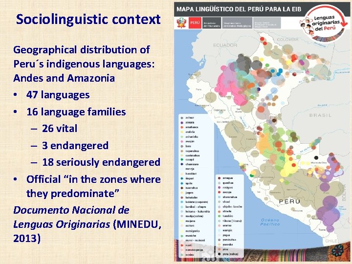 Sociolinguistic context Geographical distribution of Peru´s indigenous languages: Andes and Amazonia • 47 languages