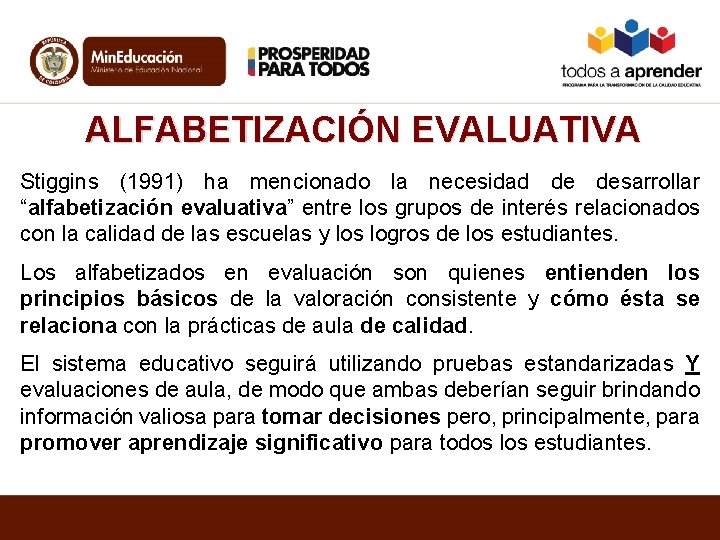 ALFABETIZACIÓN EVALUATIVA Stiggins (1991) ha mencionado la necesidad de desarrollar “alfabetización evaluativa” entre los