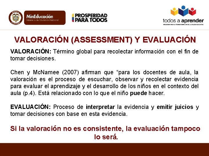 VALORACIÓN (ASSESSMENT) Y EVALUACIÓN VALORACIÓN: Término global para recolectar información con el fin de