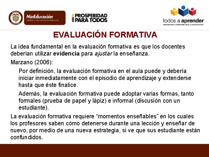 EVALUACIÓN FORMATIVA La idea fundamental en la evaluación formativa es que los docentes deberían