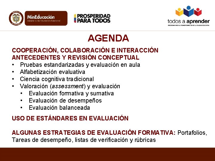 AGENDA COOPERACIÓN, COLABORACIÓN E INTERACCIÓN ANTECEDENTES Y REVISIÓN CONCEPTUAL • Pruebas estandarizadas y evaluación