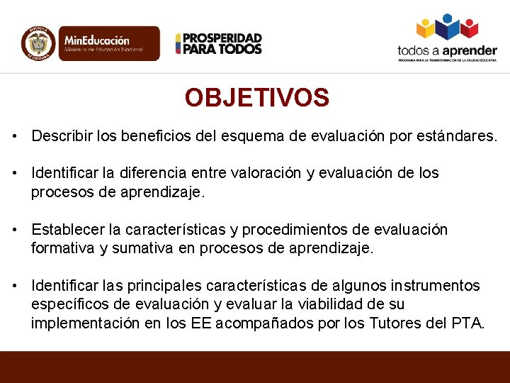 OBJETIVOS • Describir los beneficios del esquema de evaluación por estándares. • Identificar la